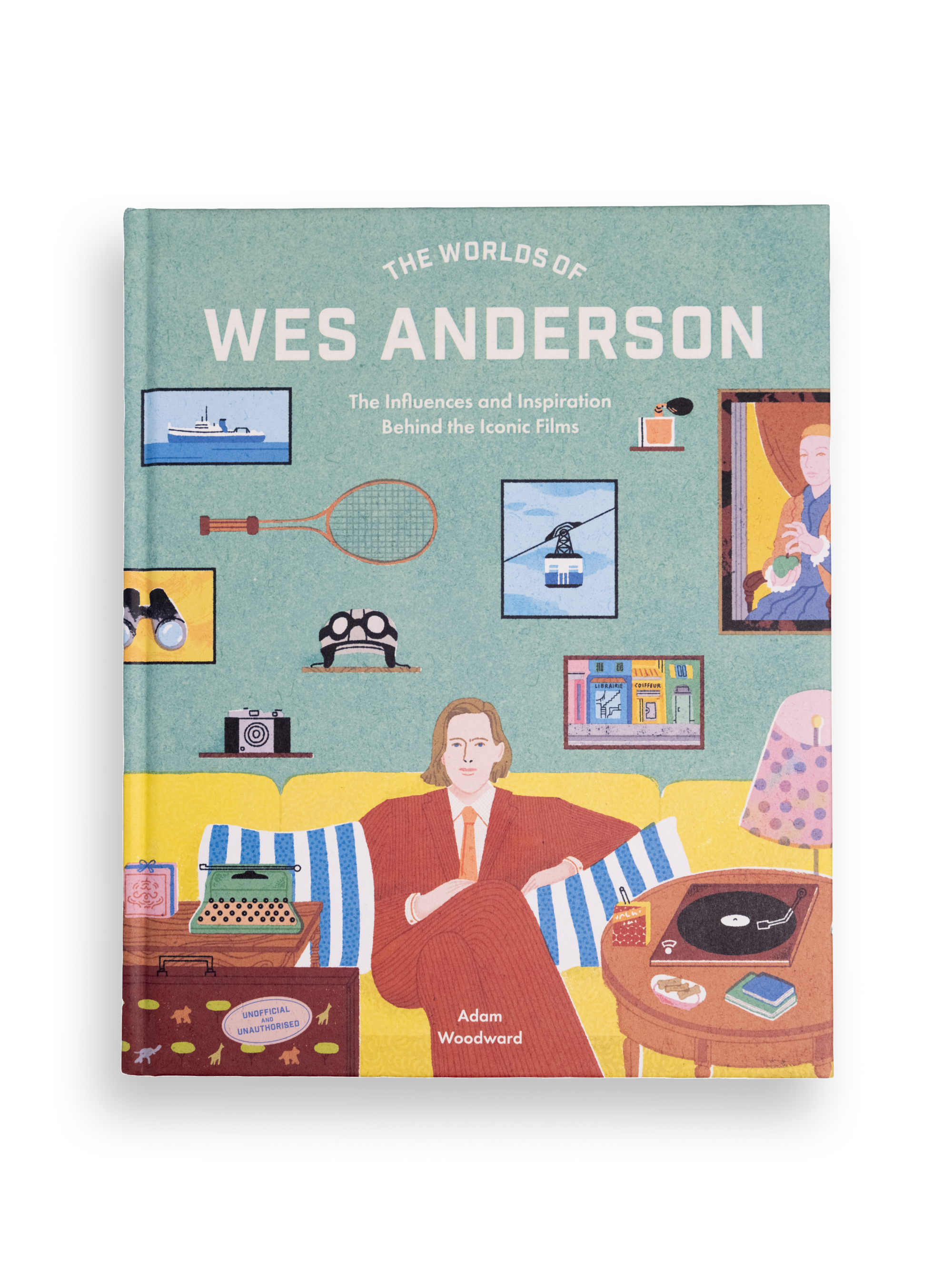 The Worlds of Wes Anderson - Adam Woodward